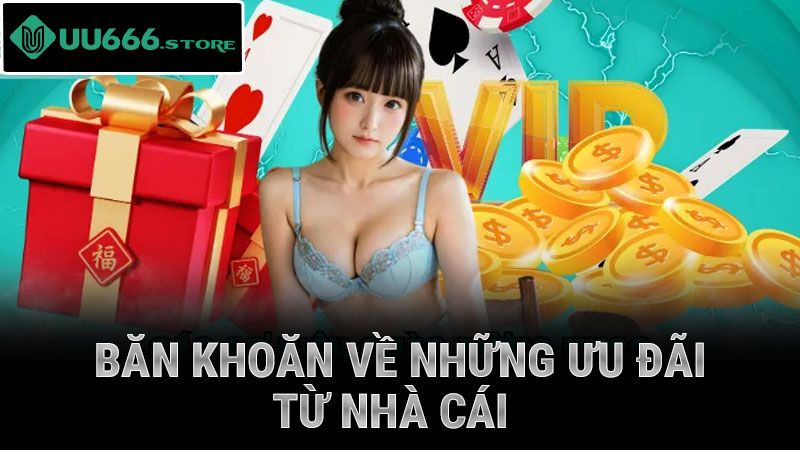 Băn khoăn về những ưu đãi từ nhà cái