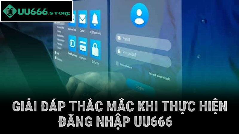 Giải đáp thắc mắc khi thực hiện đăng nhập UU666