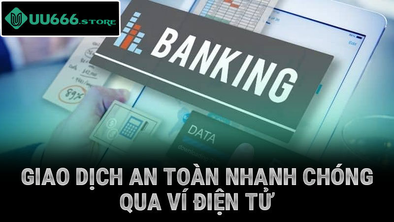 Giao dịch an toàn nhanh chóng qua ví điện tử