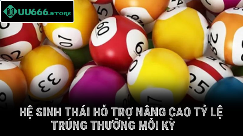 Hệ sinh thái hỗ trợ nâng cao tỷ lệ trúng thưởng mỗi kỳ