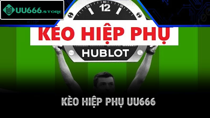 Kèo Hiệp Phụ UU666