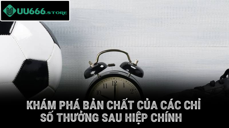 Khám phá bản chất của các chỉ số thưởng sau hiệp chính
