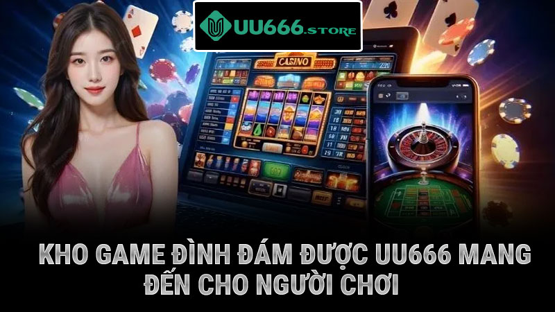 Kho game đình đám được UU666 mang đến cho người chơi