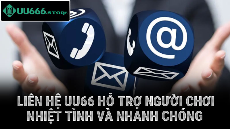 Liên hệ UU666 hỗ trợ người chơi nhiệt tình và nhanh chóng