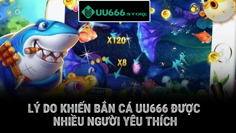 Lý do khiến bắn cá UU666 được nhiều người yêu thích