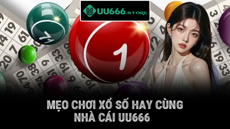Mẹo chơi xổ số hay cùng nhà cái UU666