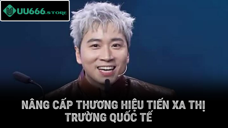 Nâng cấp thương hiệu tiến xa thị trường quốc tế