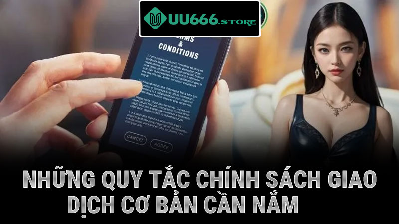 Những quy tắc chính sách giao dịch cơ bản cần nắm