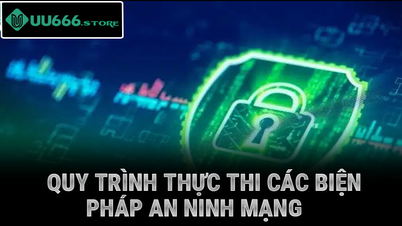 Quy trình thực thi các biện pháp an ninh mạng