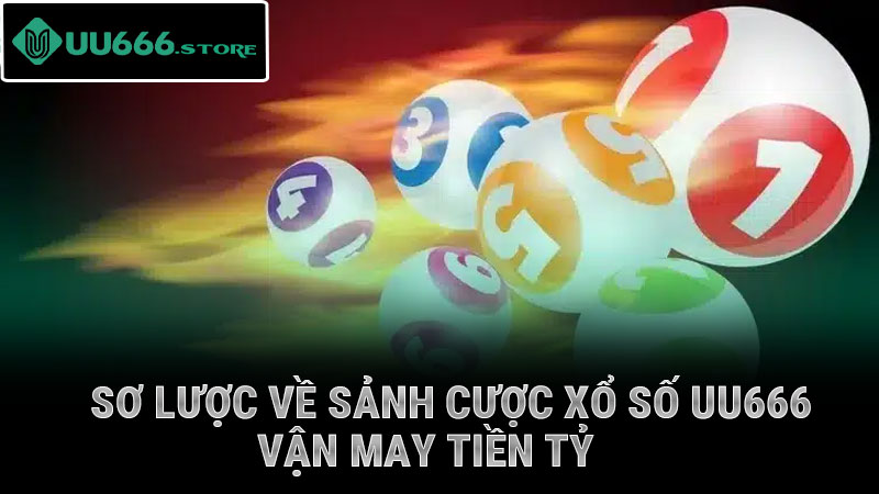 Sơ lược về sảnh cược xổ số UU8666 – vận may tiền tỷ