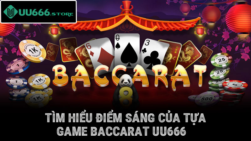 Tìm hiểu điểm sáng của tựa game Baccarat