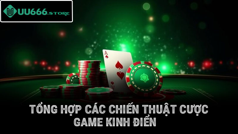 Tổng hợp các chiến thuật cược game kinh điển