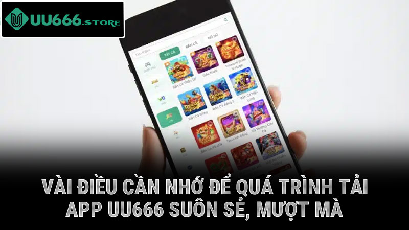 Vài điều cần nhớ để quá trình tải app UU666 suôn sẻ, mượt mà