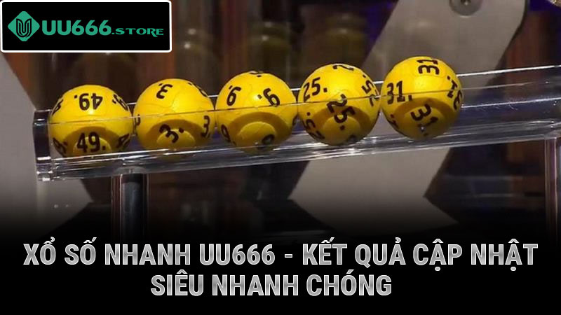 Xổ Số Nhanh UU666 - Kết quả cập nhật siêu nhanh chóng