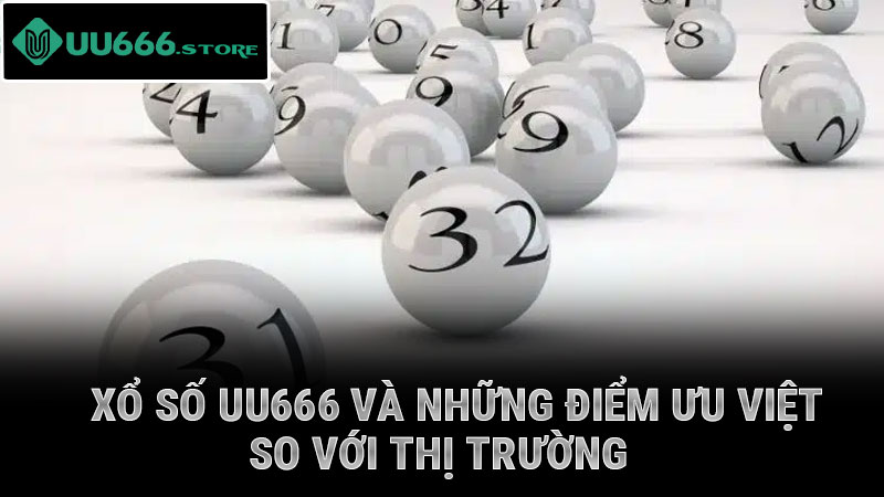 Xổ số UU666 và những điểm ưu việt so với thị trường
