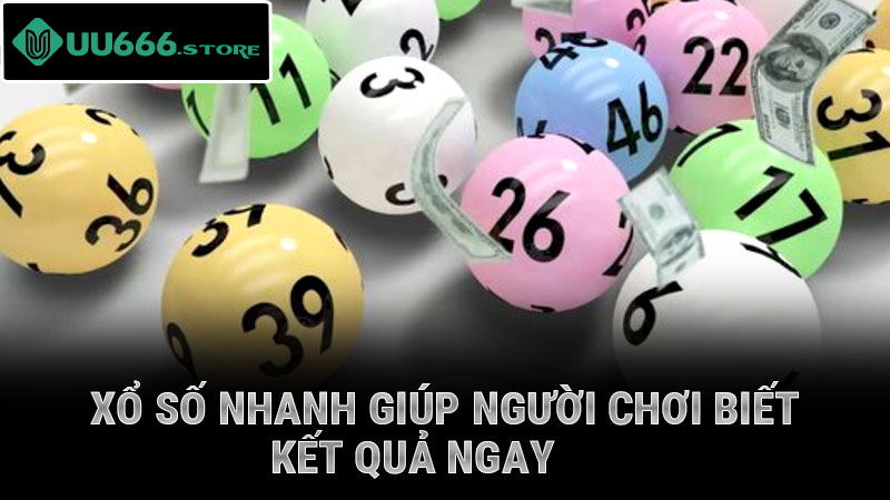 Xổ số nhanh giúp người chơi biết kết quả ngay