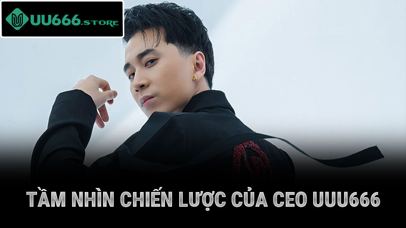tầm nhìn chiến lược của ceo uuu666